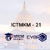  International Workshop on Sustainable Management For the 21st Century: ICTMKM-21